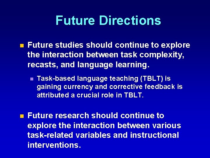 Future Directions n Future studies should continue to explore the interaction between task complexity,