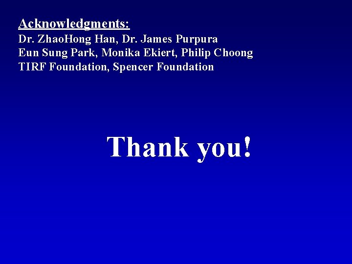 Acknowledgments: Dr. Zhao. Hong Han, Dr. James Purpura Eun Sung Park, Monika Ekiert, Philip