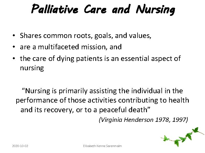 Palliative Care and Nursing • Shares common roots, goals, and values, • are a