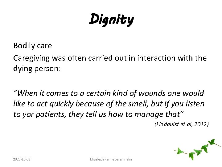 Dignity Bodily care Caregiving was often carried out in interaction with the dying person:
