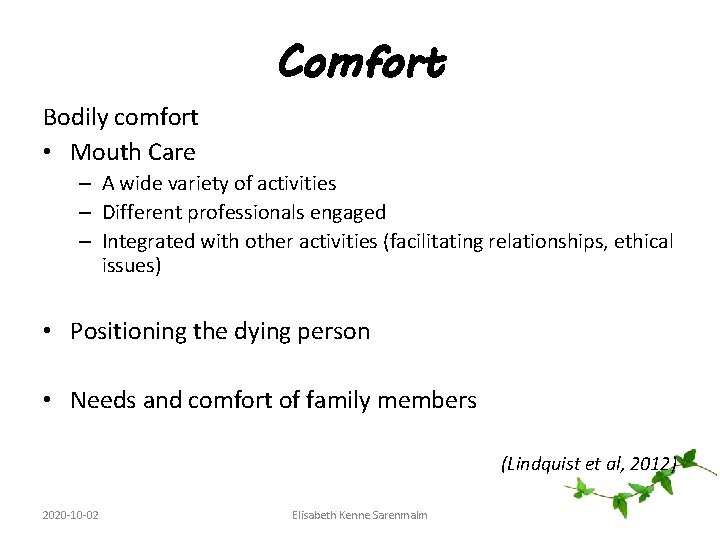 Comfort Bodily comfort • Mouth Care – A wide variety of activities – Different