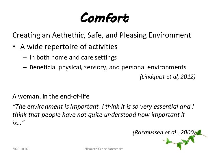 Comfort Creating an Aethethic, Safe, and Pleasing Environment • A wide repertoire of activities