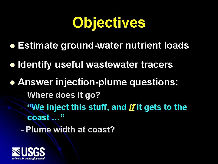 Objectives l Estimate ground-water nutrient loads l Identify useful wastewater tracers l Answer injection-plume