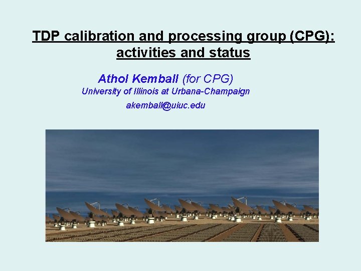 TDP calibration and processing group (CPG): activities and status Athol Kemball (for CPG) University