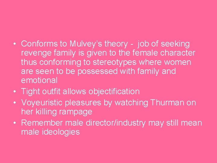  • Conforms to Mulvey’s theory - job of seeking revenge family is given