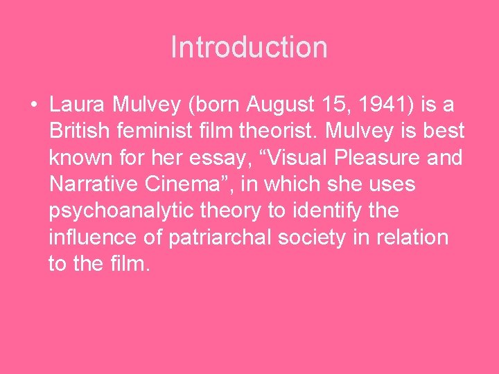 Introduction • Laura Mulvey (born August 15, 1941) is a British feminist film theorist.