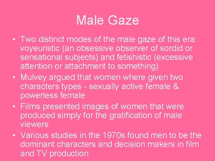 Male Gaze • Two distinct modes of the male gaze of this era: voyeuristic