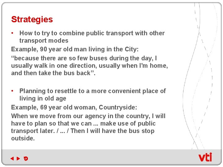Strategies • How to try to combine public transport with other transport modes Example,