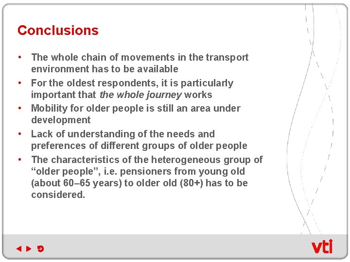 Conclusions • The whole chain of movements in the transport environment has to be