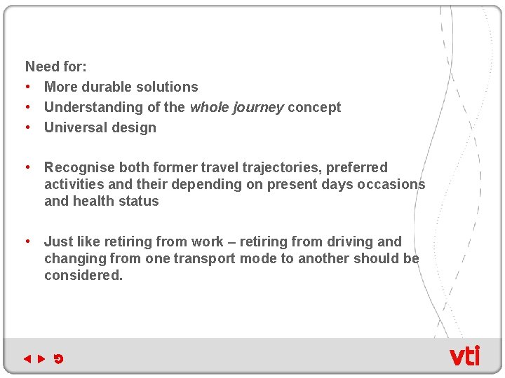 Need for: • More durable solutions • Understanding of the whole journey concept •