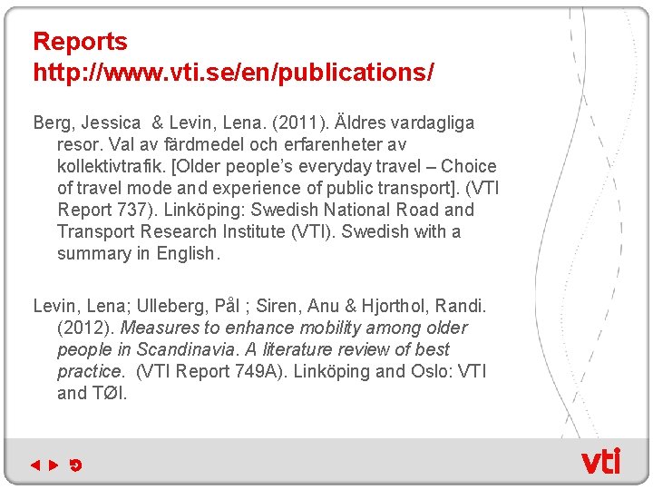Reports http: //www. vti. se/en/publications/ Berg, Jessica & Levin, Lena. (2011). Äldres vardagliga resor.