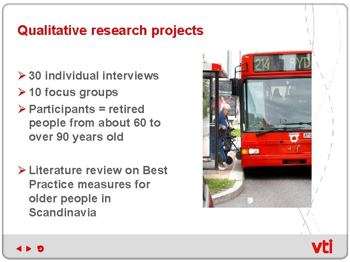 Qualitative research projects Ø 30 individual interviews Ø 10 focus groups Ø Participants =