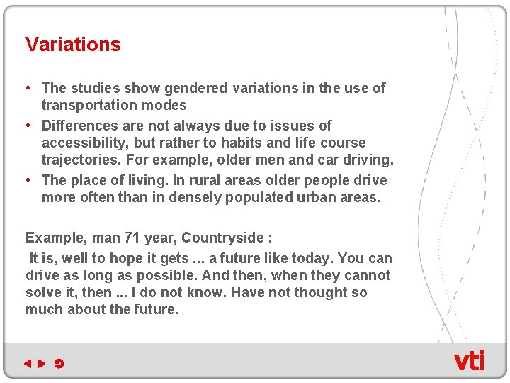 Variations • The studies show gendered variations in the use of transportation modes •