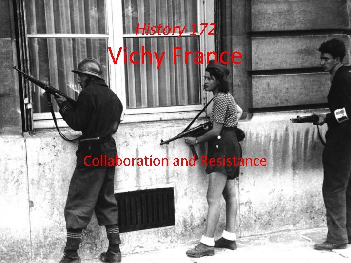 History 172 Vichy France Collaboration and Resistance 