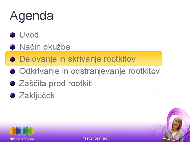 Agenda Uvod Način okužbe Delovanje in skrivanje rootkitov Odkrivanje in odstranjevanje rootkitov Zaščita pred Agenda Uvod Način okužbe Delovanje in skrivanje rootkitov Odkrivanje in odstranjevanje rootkitov Zaščita pred