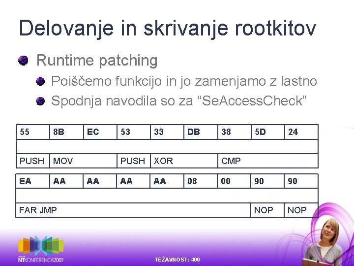 Delovanje in skrivanje rootkitov Runtime patching Poiščemo funkcijo in jo zamenjamo z lastno Spodnja Delovanje in skrivanje rootkitov Runtime patching Poiščemo funkcijo in jo zamenjamo z lastno Spodnja