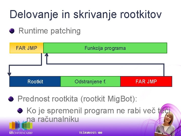 Delovanje in skrivanje rootkitov Runtime patching FAR JMP Rootkit Funkcija programa Odstranjene f. FAR Delovanje in skrivanje rootkitov Runtime patching FAR JMP Rootkit Funkcija programa Odstranjene f. FAR