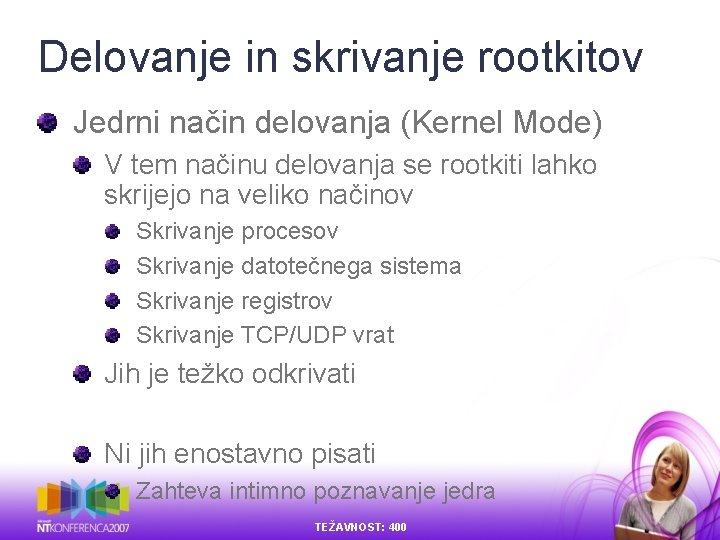 Delovanje in skrivanje rootkitov Jedrni način delovanja (Kernel Mode) V tem načinu delovanja se Delovanje in skrivanje rootkitov Jedrni način delovanja (Kernel Mode) V tem načinu delovanja se