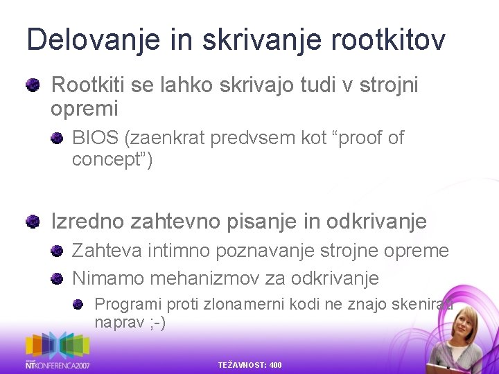 Delovanje in skrivanje rootkitov Rootkiti se lahko skrivajo tudi v strojni opremi BIOS (zaenkrat Delovanje in skrivanje rootkitov Rootkiti se lahko skrivajo tudi v strojni opremi BIOS (zaenkrat