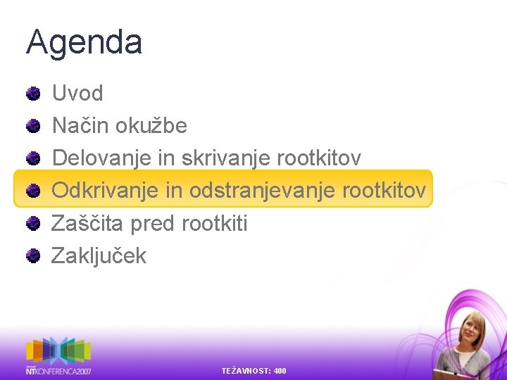 Agenda Uvod Način okužbe Delovanje in skrivanje rootkitov Odkrivanje in odstranjevanje rootkitov Zaščita pred Agenda Uvod Način okužbe Delovanje in skrivanje rootkitov Odkrivanje in odstranjevanje rootkitov Zaščita pred