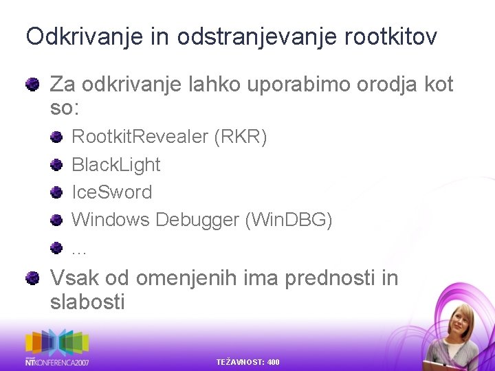 Odkrivanje in odstranjevanje rootkitov Za odkrivanje lahko uporabimo orodja kot so: Rootkit. Revealer (RKR) Odkrivanje in odstranjevanje rootkitov Za odkrivanje lahko uporabimo orodja kot so: Rootkit. Revealer (RKR)