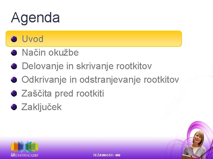 Agenda Uvod Način okužbe Delovanje in skrivanje rootkitov Odkrivanje in odstranjevanje rootkitov Zaščita pred Agenda Uvod Način okužbe Delovanje in skrivanje rootkitov Odkrivanje in odstranjevanje rootkitov Zaščita pred