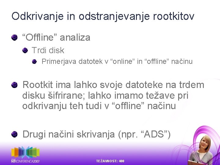 Odkrivanje in odstranjevanje rootkitov “Offline” analiza Trdi disk Primerjava datotek v “online” in “offline” Odkrivanje in odstranjevanje rootkitov “Offline” analiza Trdi disk Primerjava datotek v “online” in “offline”