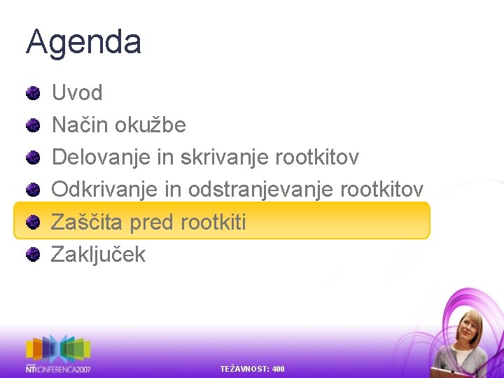 Agenda Uvod Način okužbe Delovanje in skrivanje rootkitov Odkrivanje in odstranjevanje rootkitov Zaščita pred Agenda Uvod Način okužbe Delovanje in skrivanje rootkitov Odkrivanje in odstranjevanje rootkitov Zaščita pred