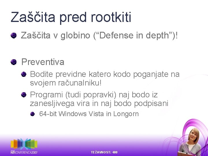 Zaščita pred rootkiti Zaščita v globino (“Defense in depth”)! Preventiva Bodite previdne katero kodo Zaščita pred rootkiti Zaščita v globino (“Defense in depth”)! Preventiva Bodite previdne katero kodo