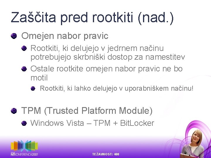 Zaščita pred rootkiti (nad. ) Omejen nabor pravic Rootkiti, ki delujejo v jedrnem načinu Zaščita pred rootkiti (nad. ) Omejen nabor pravic Rootkiti, ki delujejo v jedrnem načinu