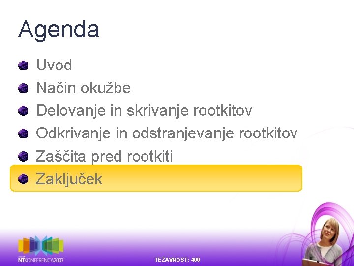 Agenda Uvod Način okužbe Delovanje in skrivanje rootkitov Odkrivanje in odstranjevanje rootkitov Zaščita pred Agenda Uvod Način okužbe Delovanje in skrivanje rootkitov Odkrivanje in odstranjevanje rootkitov Zaščita pred