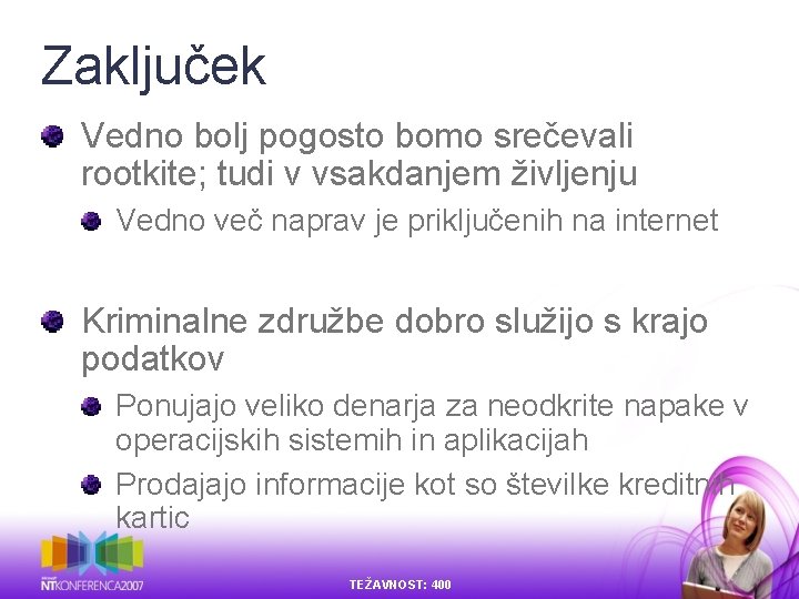 Zaključek Vedno bolj pogosto bomo srečevali rootkite; tudi v vsakdanjem življenju Vedno več naprav Zaključek Vedno bolj pogosto bomo srečevali rootkite; tudi v vsakdanjem življenju Vedno več naprav