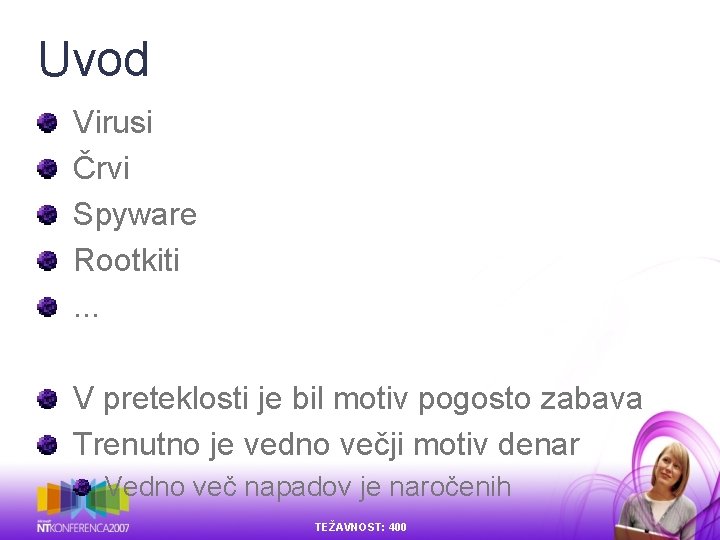Uvod Virusi Črvi Spyware Rootkiti. . . V preteklosti je bil motiv pogosto zabava Uvod Virusi Črvi Spyware Rootkiti. . . V preteklosti je bil motiv pogosto zabava