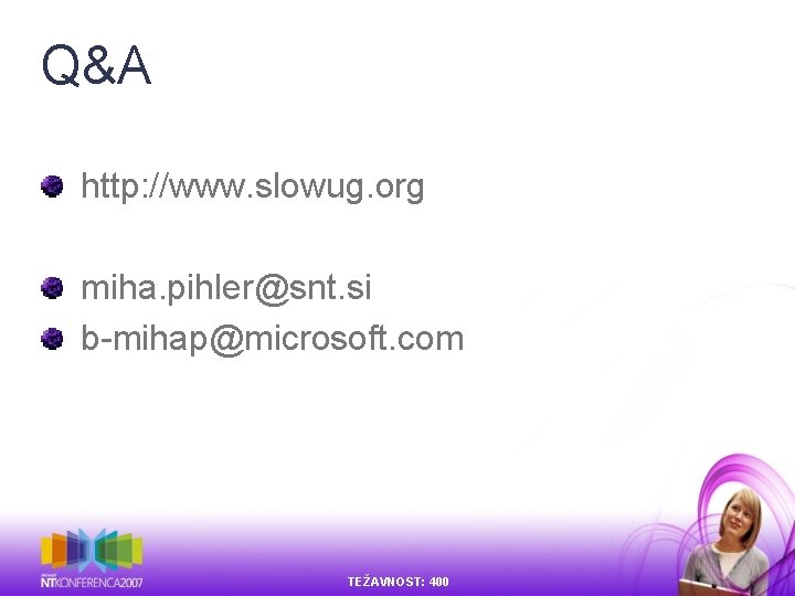 Q&A http: //www. slowug. org miha. pihler@snt. si b-mihap@microsoft. com TEŽAVNOST: 400 Q&A http: //www. slowug. org miha. pihler@snt. si b-mihap@microsoft. com TEŽAVNOST: 400