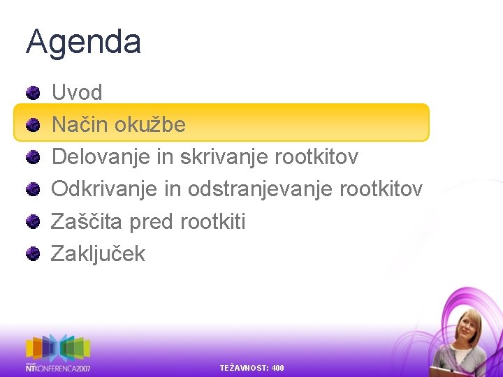Agenda Uvod Način okužbe Delovanje in skrivanje rootkitov Odkrivanje in odstranjevanje rootkitov Zaščita pred Agenda Uvod Način okužbe Delovanje in skrivanje rootkitov Odkrivanje in odstranjevanje rootkitov Zaščita pred