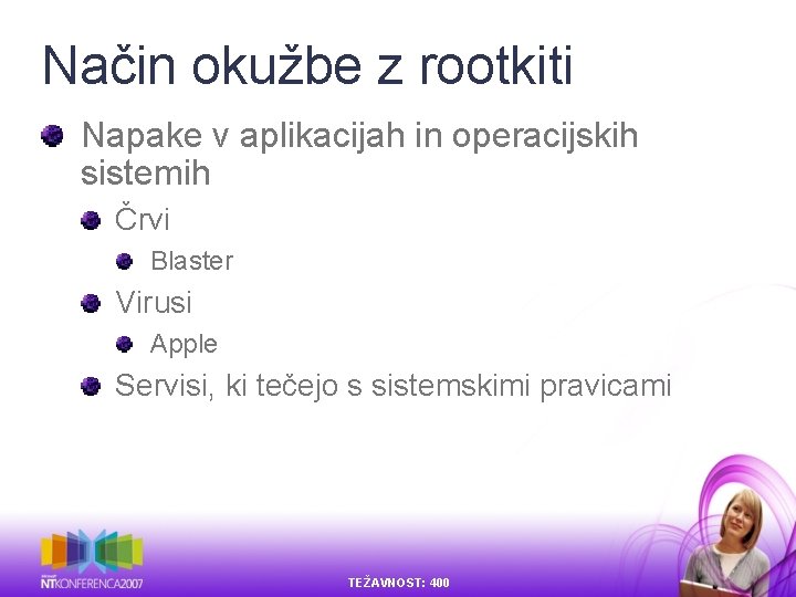 Način okužbe z rootkiti Napake v aplikacijah in operacijskih sistemih Črvi Blaster Virusi Apple Način okužbe z rootkiti Napake v aplikacijah in operacijskih sistemih Črvi Blaster Virusi Apple