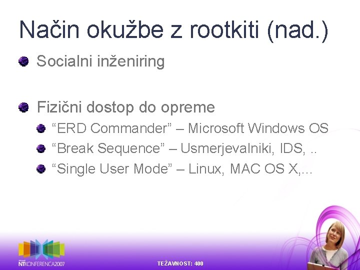 Način okužbe z rootkiti (nad. ) Socialni inženiring Fizični dostop do opreme “ERD Commander” Način okužbe z rootkiti (nad. ) Socialni inženiring Fizični dostop do opreme “ERD Commander”