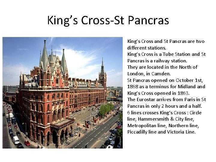 King’s Cross-St Pancras King’s Cross and St Pancras are two different stations. King’s Cross
