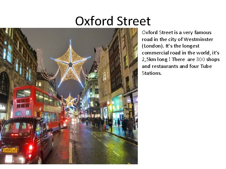 Oxford Street is a very famous road in the city of Westminster (London). It’s