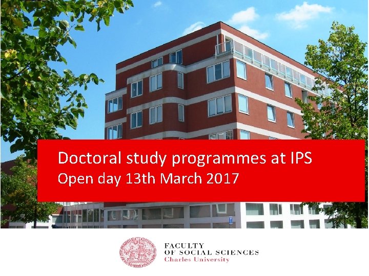 Doctoral study programmes at IPS Open day 13 th March 2017 