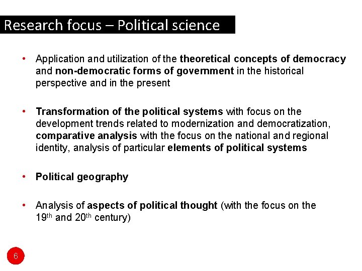 Research focus – Political science • Application and utilization of theoretical concepts of democracy
