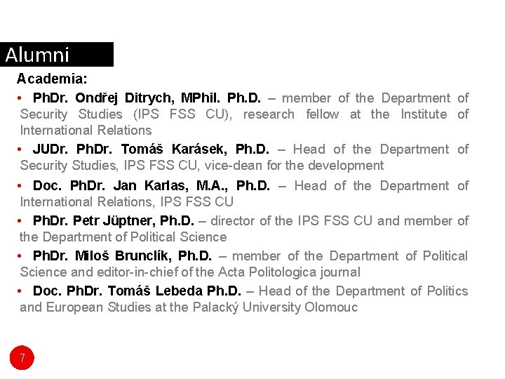 Alumni Academia: • Ph. Dr. Ondřej Ditrych, MPhil. Ph. D. – member of the