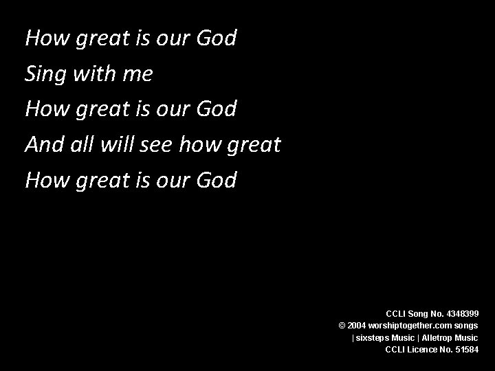How great is our God How Great is our God Sing with me How
