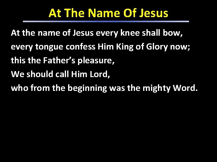 At The Name Of Jesus At the name of Jesus every knee shall bow,