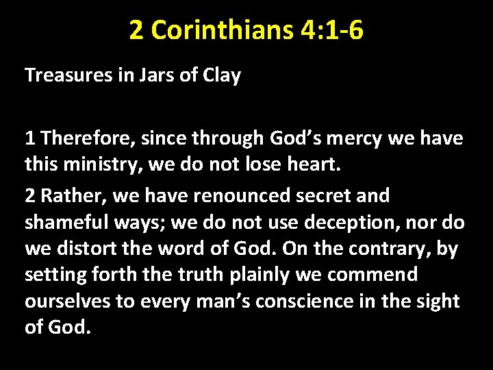 2 Corinthians 4: 1 -6 Treasures in Jars of Clay 1 Therefore, since through