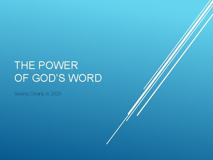 THE POWER OF GOD’S WORD Seeing Clearly in 2020 