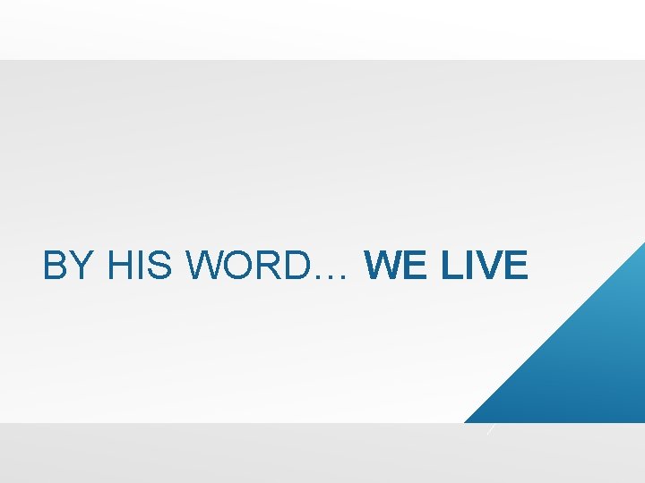 BY HIS WORD… WE LIVE 