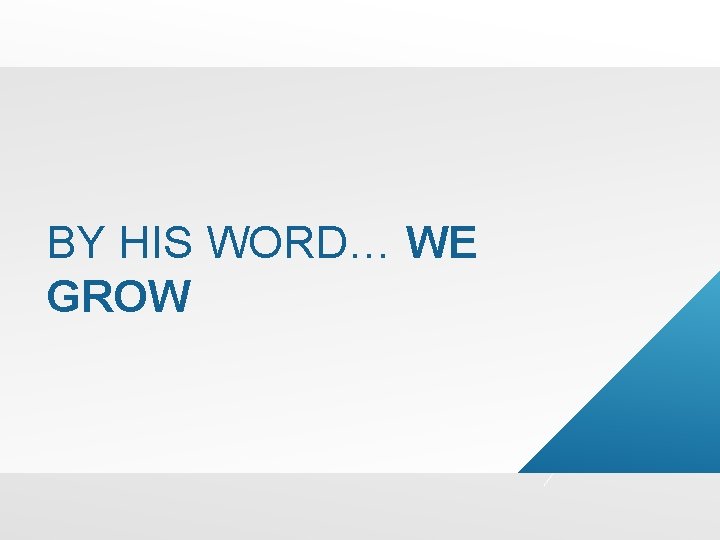 BY HIS WORD… WE GROW 