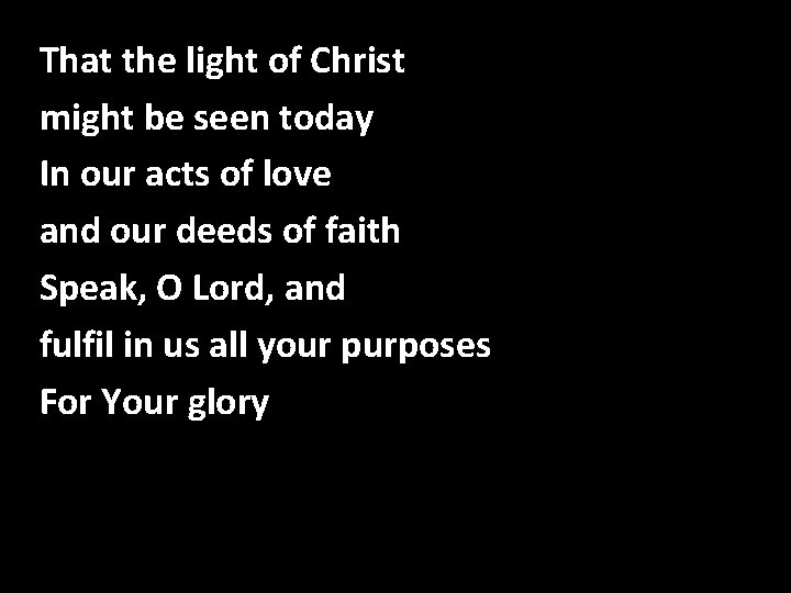That the light of Christ Speak, O Lord might be seen today In our