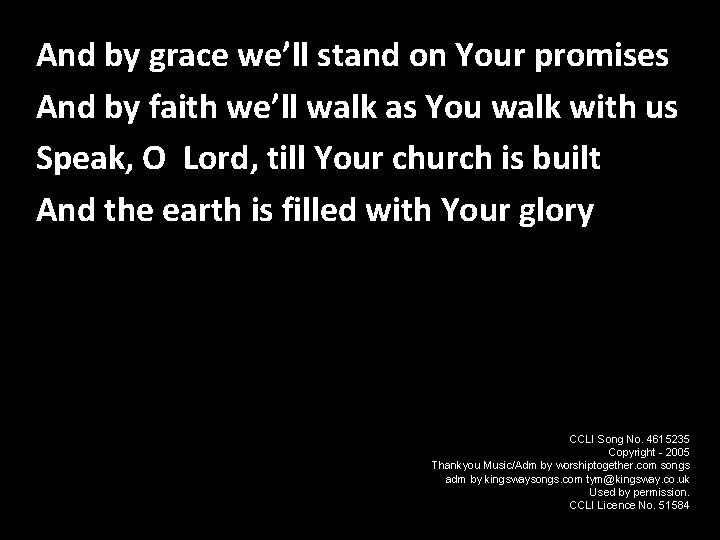 And by grace we’ll stand on Your promises Speak, O Lord And by faith